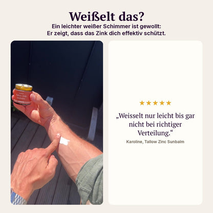 Weißelt das? Ein leichter weißer Schimmer ist gewollt: Er zeigt, dass das Zink dich effektiv schützt. Kundenbewertung von Karoline zum Tallow Zinc Sunbalm.